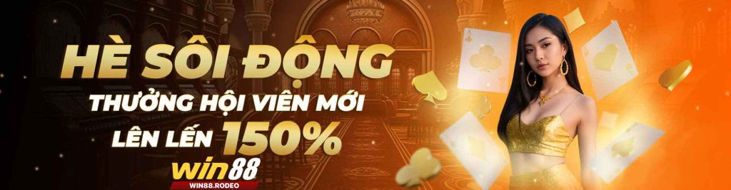 Hè sôi động thưởng hội viên mới lên đến 150%