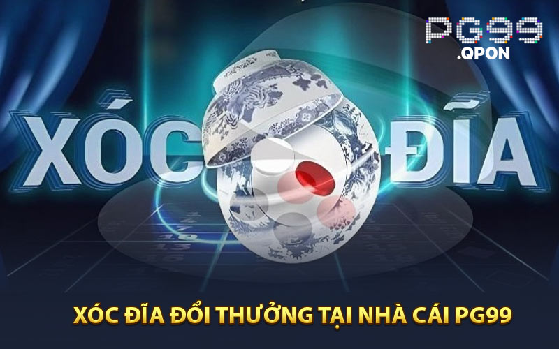 Xóc đĩa đổi thưởng nhà cái PG99