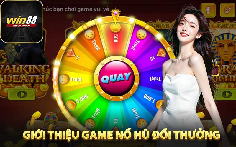 Giới thiệu nổ hũ đổi thưởng nhà cái WIN88