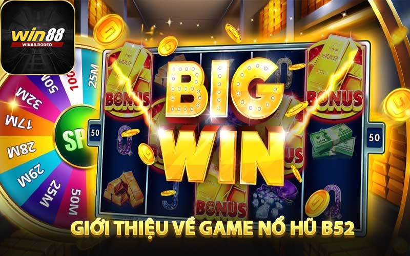 Giới thiệu sảnh chơi nổ hũ B52