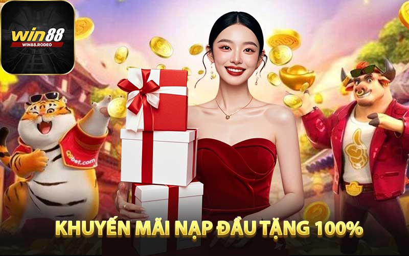 Khuyến Mãi Nạp Đầu Tặng 100% Nhận Ngay Thưởng Hấp Dẫn Tại WIN88
