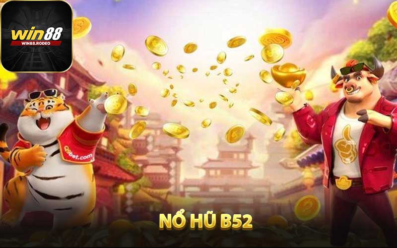 Nổ Hũ B52 - Sân Chơi Đỉnh Cao Săn Jackpot Cực Lớn