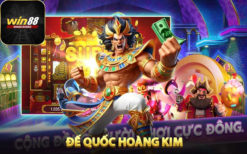 Quốc Đế Hoàng Kim - Siêu Phẩm Slot WIN88 Với Giải Thưởng Cực Khủng